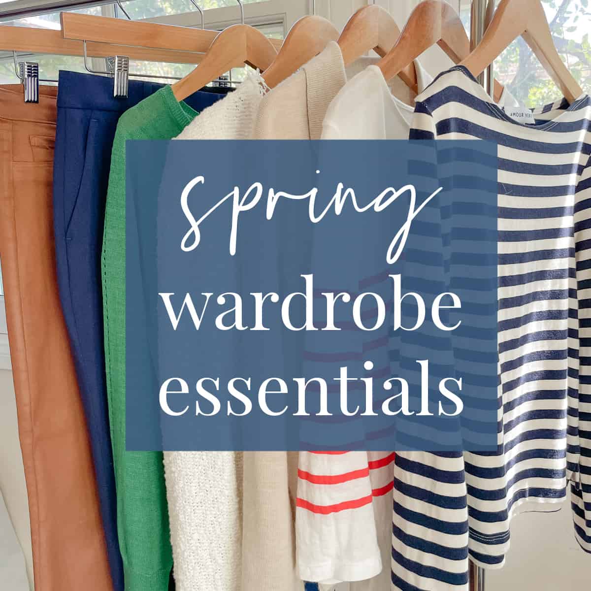 My Spring wardrobe essentials (for how we’re living now…)